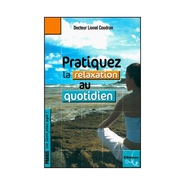 Pratiquez la relaxation au quotidien - Lionel Coudron