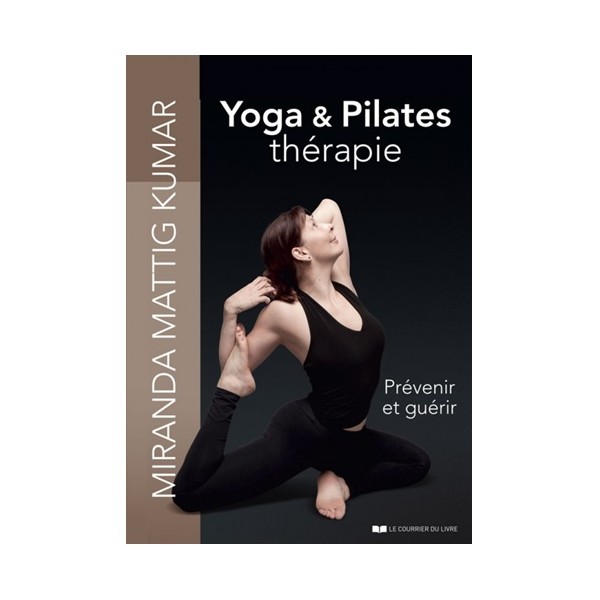 Yoga & Pilates thérapie Prévenir et guérir - Miranda Mattig Kumar