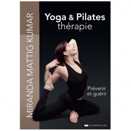 Yoga & Pilates thérapie Prévenir et guérir - Miranda Mattig Kumar
