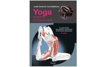 Yoga : Anatomie et mouvements (2ème édition) - Leslie Kaminoff & Amy Mathews