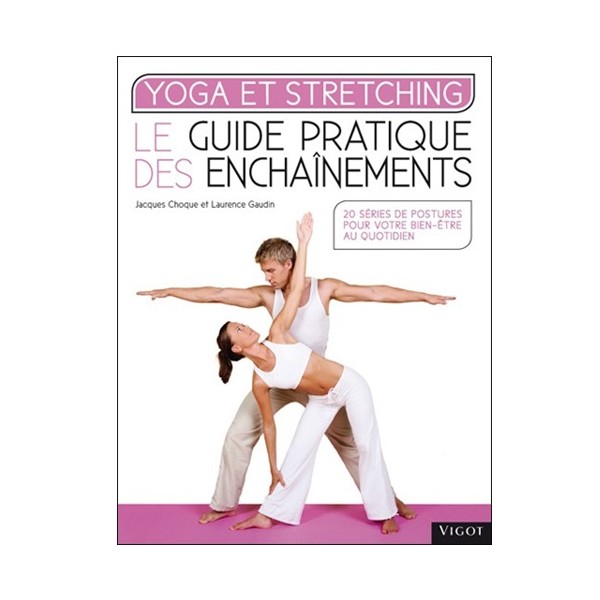 Yoga et Stretching, guide pratique des enchaînements - Choque/Gaudin