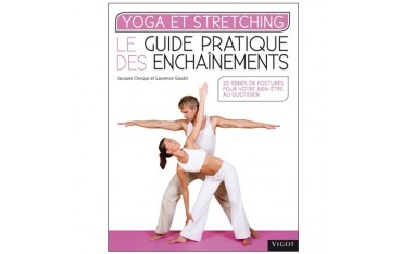 Yoga et Stretching, guide pratique des enchaînements - Jacques Choque & Laurence Gaudin