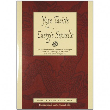 Yoga taoïste et énergie sexuelle - Eric Steven Yudelove