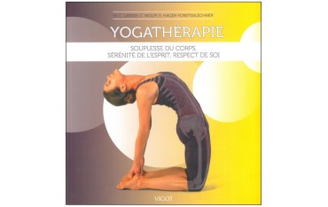 Yogathérapie, souplesse du corps, sérénité de l'esprit, respect de soi - Dr Larsen, C. Wolff, E. Hager-Forstenlechner