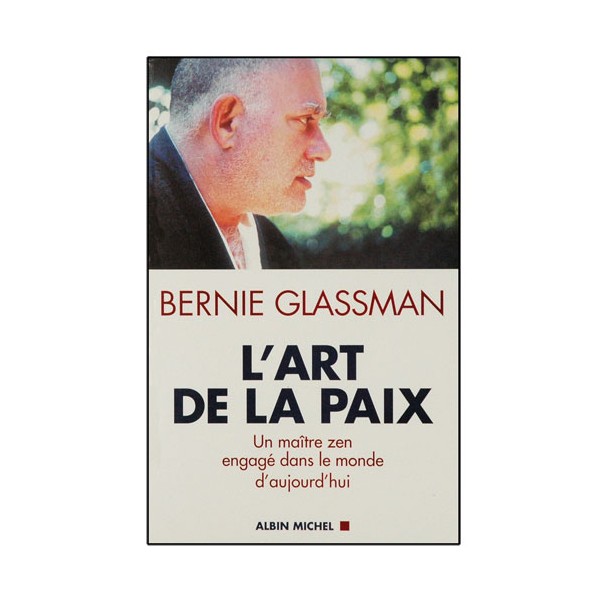 L'art de la paix, un M° Zen engagé ds le monde d'aujourd - B.Glassman