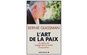 L'art de la paix, un maître zen engagé dans le monde d'aujourd'hui - Bernie Glassman