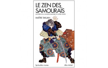 Le Zen des samouraïs, mystères de la sagesse immobile et autes textes - Maître Takuan