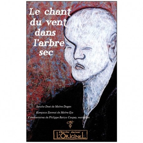 Le chant du vent dans l'arbre sec - Dogen