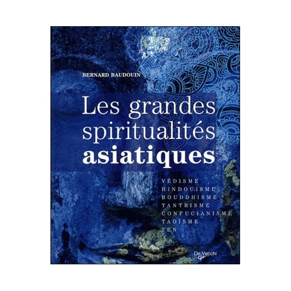 Les grandes spiritualités asiatiques - Bernard Baudouin