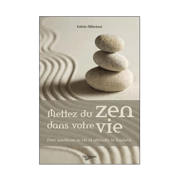 Mettez du Zen dans votre vie - Fulvio Alteriani