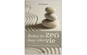 Mettez du zen dans votre vie, pour améliorer sa vie et atteindre le bonheur - Fulvio Alteriani