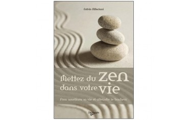 Mettez du zen dans votre vie, pour améliorer sa vie et atteindre le bonheur - Fulvio Alteriani