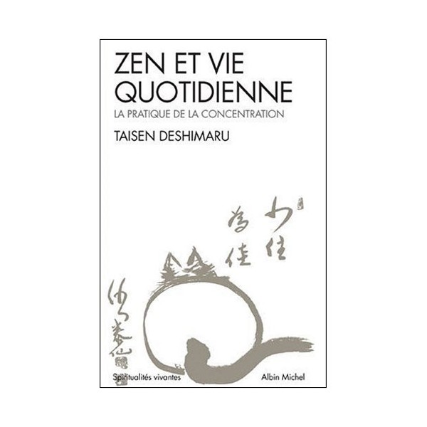 Zen et vie quotidienne, la prat. de la concentrat. - Taisen Deshimaru