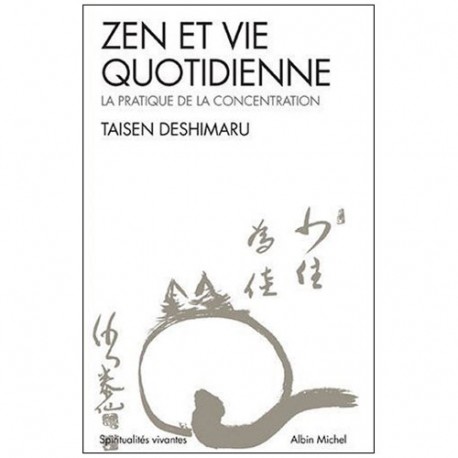 Zen et vie quotidienne, la prat. de la concentrat. - Taisen Deshimaru