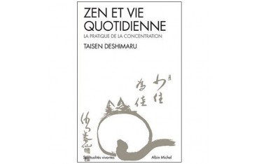 Zen et vie quotidienne, la pratique de la concentration - Taisen Deshimaru