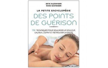 La petite encyclopédie des points de guérison, 136 techniques - Skye Alexander & Anne Schneider