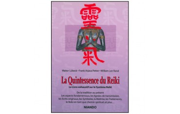 La quintessence du Reiki, le livre exhaustif sur le système Reiki - Walter Lubeck, Frank Arjava Petter & William Lee Rand