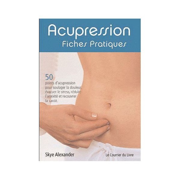 Acupression fiches pratiques - Skye Alexander