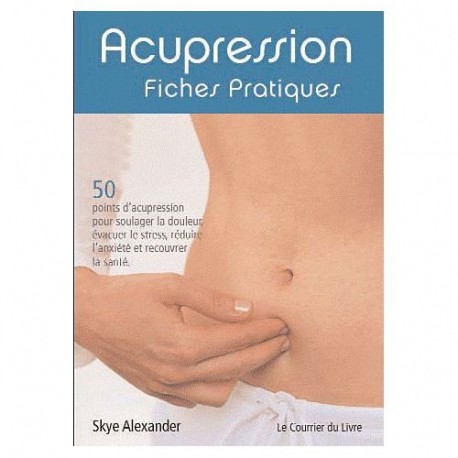 Acupression fiches pratiques - Skye Alexander