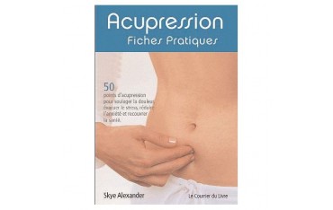 Acupression, fiches pratiques - Skye Alexander