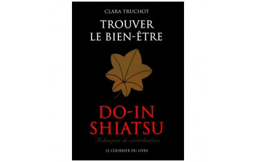 Do-In Shiatsu, trouver le bien-être, techniques de revitalisation - Clara Truchot