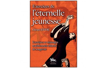 Exercices de l'éternelle jeunesse, exercices et massages traditionnels chinois de longévité - Gérard Edde