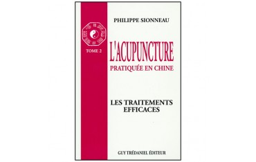 L'acupuncture pratiquée en Chine Tome 2, les traitements efficaces - Philippe Sionneau