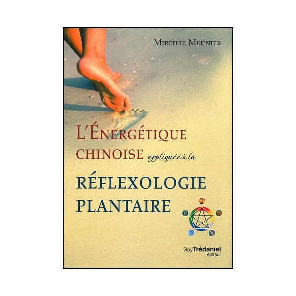 L'énergétique Chinoise appliquée à la Réflexologie plantaire -Meunier