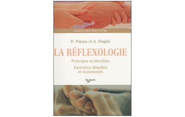 La Réflexologie, principes et bienfaits, exercices détaillés et commentés - D. Piazza & A. Maglio