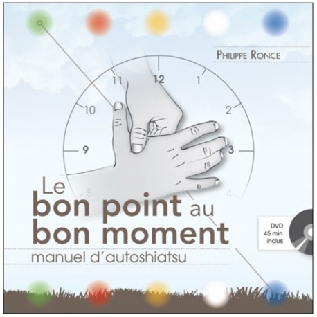 Le bon point au bon moment, manuel d'autoshiatsu (+dvd) - Ronce