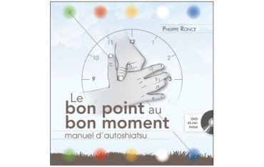 Le bon point au bon moment, manuel d'autoshiatsu (DVD inclus) - Philippe Ronce