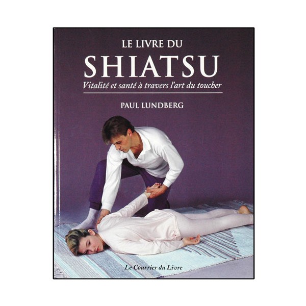 Le livre du Shiatsu - Paul Lundberg