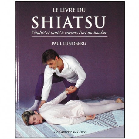 Le livre du Shiatsu - Paul Lundberg