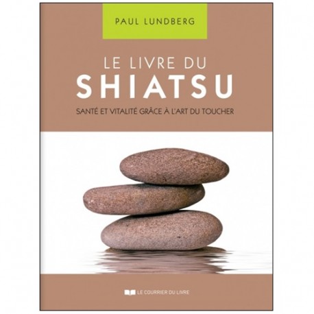Le livre du Shiatsu santé & vitalité - Paul Lundberg