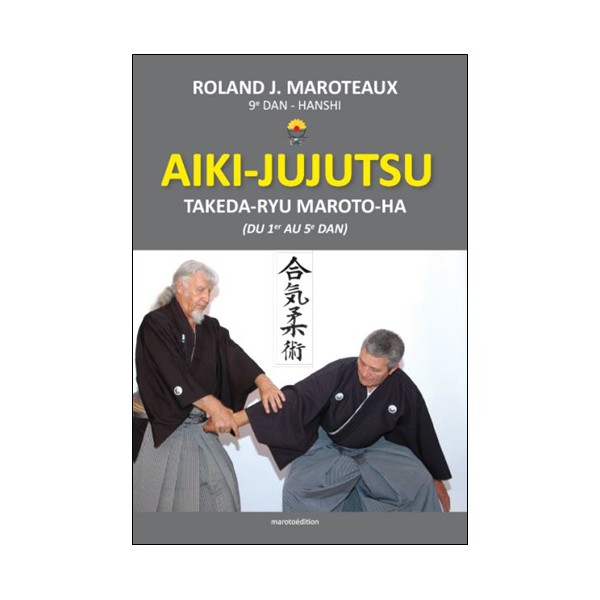 Aiki-Jujutsu Takeda-Ryu Maroto-Ha (1er au 5eme dan) - Maroteaux