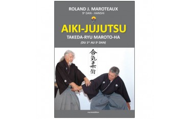 Aiki-Jujutsu, Takeda-Ryu Maroto-Ha (du 1er au 5ème dan) - Roland J. Maroteaux