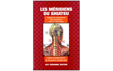 Les Méridiens du Shiatsu, trajets et traitements selon S. Masunaga - Yves Kodratoff & Tilman Gaebler