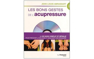 Les bons gestes de l'acupressure, un guide complet et détaillé (DVD inclus) - Jean-Louis Abrassart